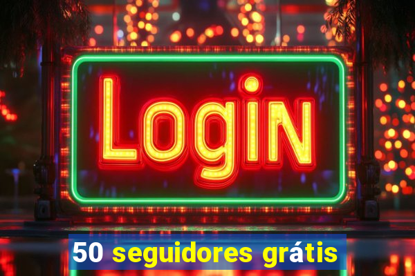 50 seguidores grátis